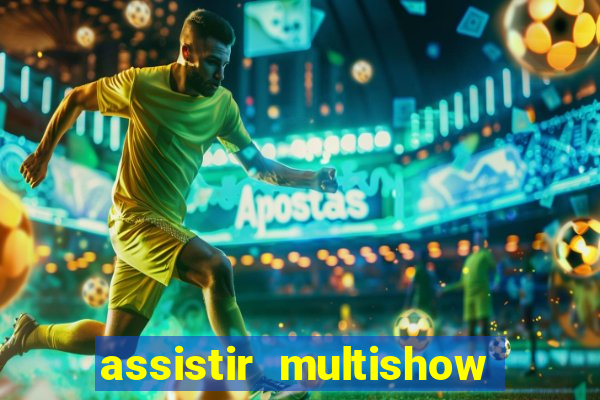 assistir multishow ao vivo online